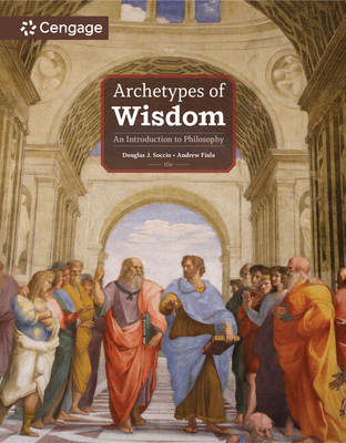Archetypes of Wisdom: An Introduction to Philosophy - Soccio, Douglas, and Fiala, Andrew