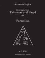 Archidoxis Magic: Die magischen Talismane und Siegel des Paracelsus