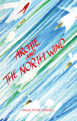 Archie and the North Wind - Campbell, Angus Peter