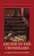 Archie in the Crosshairs: A Nero Wolfe Mystery