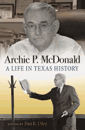 Archie P. McDonald: A Life in Texas History
