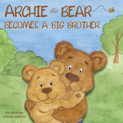 Archie the Bear Becomes a Big Brother: The Perfect Illustrated Story Book About Becoming a Big Brother For Kids - Nelson, Rom