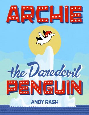 Archie the Daredevil Penguin - Rash, Andy