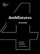 Archifutures 4: Thresholds