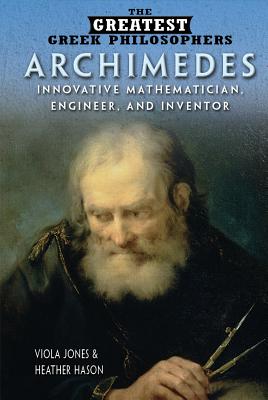 Archimedes: Innovative Mathematician, Engineer, and Inventor - Jones, Viola, and Hasan, Heather