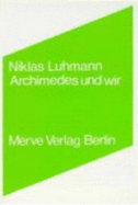Archimedes und wir : Interviews - Luhmann, Niklas, and Baecker, Dirk, and Stanitzek, Georg