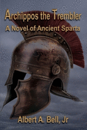 Archippos the Trembler: A Novel of Ancient Sparta