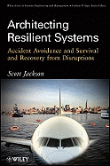 Architecting Resilient Systems: Accident Avoidance and Survival and Recovery from Disruptions