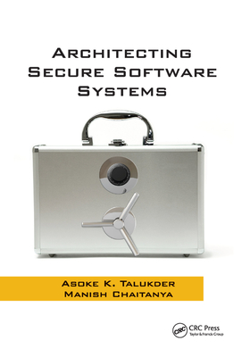 Architecting Secure Software Systems - Talukder, Asoke K., and Chaitanya, Manish