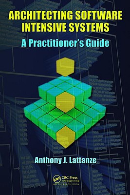 Architecting Software Intensive Systems: A Practitioners Guide - Lattanze, Anthony J