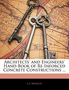 Architects' and Engineers' Hand-Book of Re-Inforced Concrete Constructions