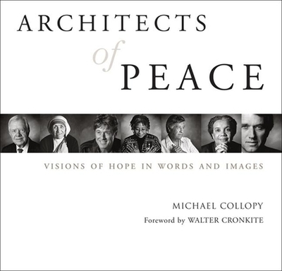 Architects of Peace: Visions of Hope in Words and Images - Collopy, Michael, and Cronkite, Walter, IV (Foreword by)
