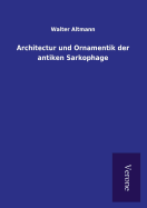 Architectur Und Ornamentik Der Antiken Sarkophage