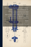 Architectura Hydraulica, Oder Die Kunst, Das Gewsser zu denen verschiedentlichen Nothwendigkeiten des menschlichen Lebens zu leiten, in eie Hhe zu bringen, und vortheilhaftig Anzuwenden: Aus dem Franzsischen bersetzet. Erster Theil