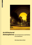 Architectural Atmospheres: On the Experience and Politics of Architecture