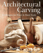 Architectural Carving: Techniques for Power & Hand Tools
