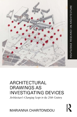 Architectural Drawings as Investigating Devices: Architecture's Changing Scope in the 20th Century - Charitonidou, Marianna