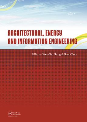 Architectural, Energy and Information Engineering: Proceedings of the 2015 International Conference on Architectural, Energy and Information Engineering (Aeie 2015), Xiamen, China, May 19-20, 2015 - Sung, Wen-Pei (Editor), and Chen, Ran (Editor)