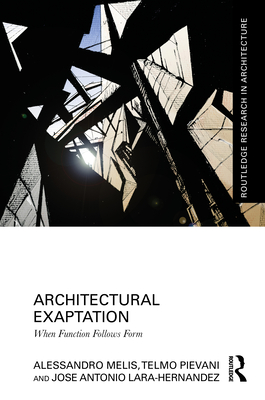 Architectural Exaptation: When Function Follows Form - Melis, Alessandro, and Pievani, Telmo, and Lara-Hernandez, Jose Antonio