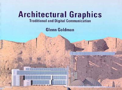 Architectural Graphics: Traditional and Digital Communication - Goldman, Glenn