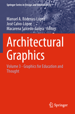 Architectural Graphics: Volume 3 - Graphics for Education and Thought - Rdenas-Lpez, Manuel A. (Editor), and Calvo-Lpez, Jos (Editor), and Salcedo-Galera, Macarena (Editor)