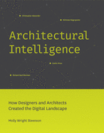 Architectural Intelligence: How Designers and Architects Created the Digital Landscape