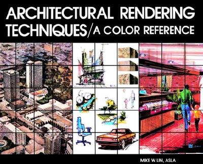 Architectural Rendering Techniques: A Color Reference - Lin, Mike W