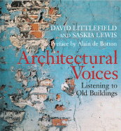 Architectural Voices: Listening to Old Buildings - Littlefield, David, and Lewis, Saskia, and De Botton, Alain (Preface by)