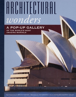 Architectural Wonders: A Pop-Up Gallery of the World's Most Amazing Marvels - Colan, Kathleen Murphy