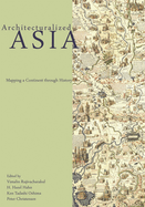 Architecturalized Asia: Mapping a Continent Through History