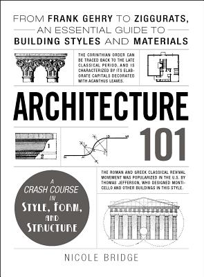 Architecture 101: From Frank Gehry to Ziggurats, an Essential Guide to Building Styles and Materials - Bridge, Nicole
