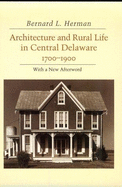 Architecture and Rural Life in Central Delaware: 1700-1900 - Herman, Bernard L, Mr.