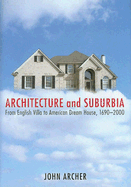 Architecture and Suburbia: From English Villa to American Dream House, 1690-2000