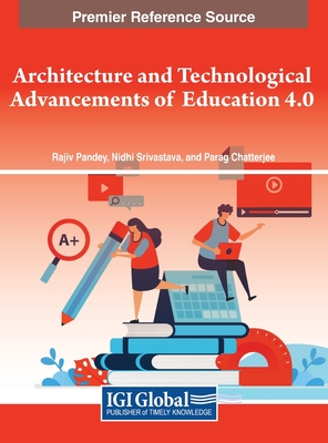 Architecture and Technological Advancements of Education 4.0 - Pandey, Rajiv (Editor), and Srivastava, Nidhi (Editor), and Chatterjee, Parag (Editor)