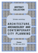 ARCHITECTURE, ARCHAEOLOGY AND CONTEMPORARY CITY PLANNING - Abstract collection of the workshop