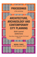 ARCHITECTURE, ARCHAEOLOGY AND CONTEMPORARY CITY PLANNING - Multi-Layered Settlements - PROCEEDINGS: Mersin 2018