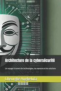 Architecture de la cyberscurit: Un voyage  travers les technologies, les menaces et les solutions