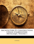 Architecture Et Constructions Civiles: Charpenterie Metallique, Volume 1