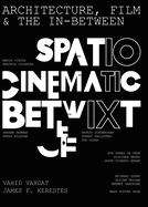 Architecture, Film, and the In-between: Spatio-Cinematic Betwixt