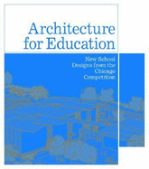 Architecture for Education: New School Designs from the Chicago Competition - Haar, Sharon, and Clarke, Pamela (Text by), and Hendrickson, Jamie