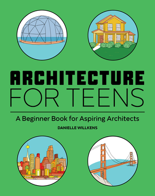 Architecture for Teens: A Beginner's Book for Aspiring Architects - Willkens, Danielle