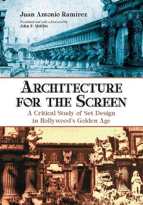 Architecture for the Screen: A Critical Study of Set Design in Hollywood's Golden Age - Ramrez, Juan Antonio