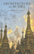 Architecture in Burma: Moments in Time
