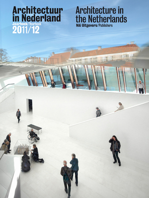 Architecture in the Netherlands Yearbook 2011-12 - Bantal, Samir (Editor), and Berg, Jaap Jan (Editor), and Van Der Hoeven, Kees (Editor)