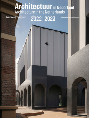 Architecture in the Netherlands: Yearbook 2022/2023 - Van Den Ende, Teun (Editor), and Gilad, Uri (Editor), and Mackic, Arna (Editor)