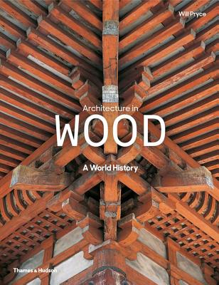 Architecture in Wood: A World History - Pryce, Will