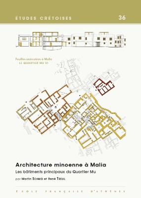 Architecture Minoenne a Malia. Les Batiments Principaux Du Quartier Mu (A, B, D, E) (Minoen Moyen II): Fouilles Executees a Malia. Le Quartier Mu VI - Treuil, R, and Schmid, M