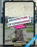 Architecture of Consequence: Dutch Designs on the Future