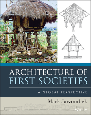 Architecture of First Societies: A Global Perspective - Jarzombek, Mark M