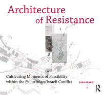 Architecture of Resistance: Cultivating Moments of Possibility Within the Palestinian/Israeli Conflict